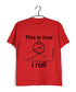 Nerd Wordplay Physics THIS IS HOW I ROLL Custom Printed Graphic Design T-Shirt for Women